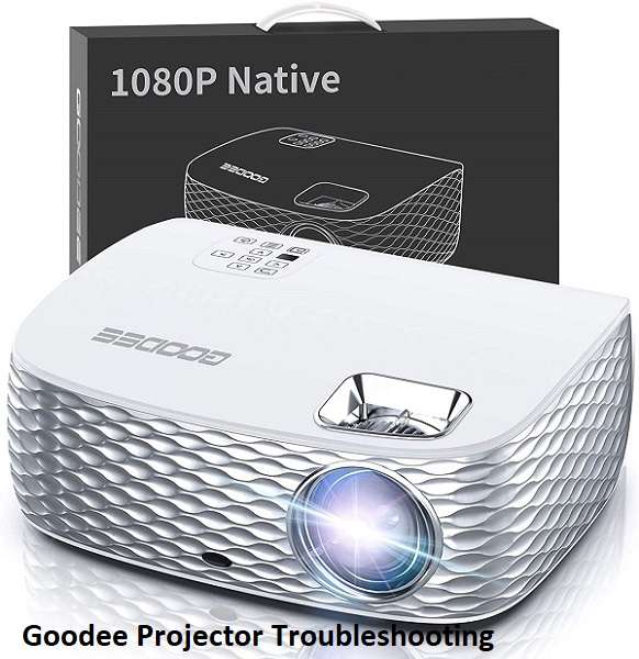 Goodee Projector Troubleshooting